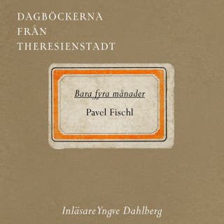Bara fyra månader : Dagböckerna från Theresienstadt – omslag till ljudboken av Pavel Fischl