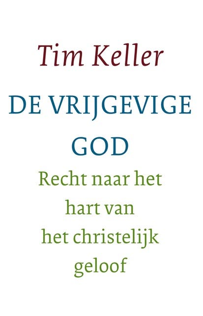 De vrijgevige God: Recht naar het hart van het christelijk geloof