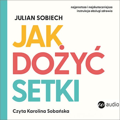 Jak dożyć setki – okładka audiobooka, autor Julian Sobiech