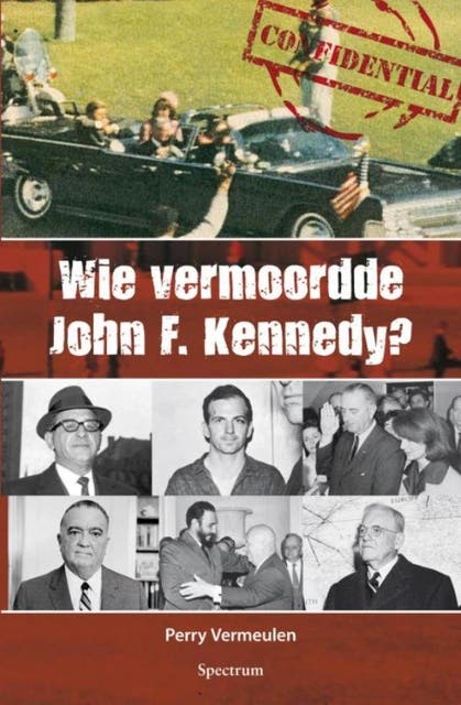 Wie vermoordde John F. Kennedy?: De moord, zijn vijanden en de complottheorieën