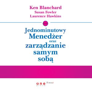 Jednominutowy menedżer oraz zarządzanie samym sobą – okładka audiobooka, autor Ken Blanchard, Laurence Hawkins, Susan Fowler