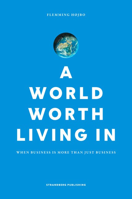 A world worth living in: When business is more than just business – omslag til lydbogen af Flemming Højbo