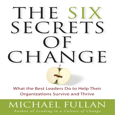 The Six Secrets of Change – omslag til lydbogen af Michael Fullan