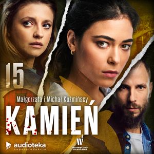 Kamień. Odcinek 15 – okładka audiobooka, autor Małgorzata Kuźmińska, Michał Kuźmiński