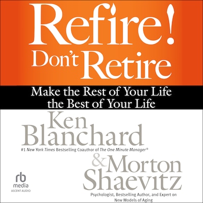 Refire! Don't Retire – omslag til lydbogen af Ken Blanchard, Morton Shaevitz