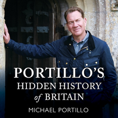 Portillo's Hidden History of Britain