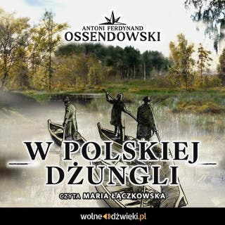 W polskiej dżungli – okładka audiobooka, autor Antoni Ferdynand Ossendowski