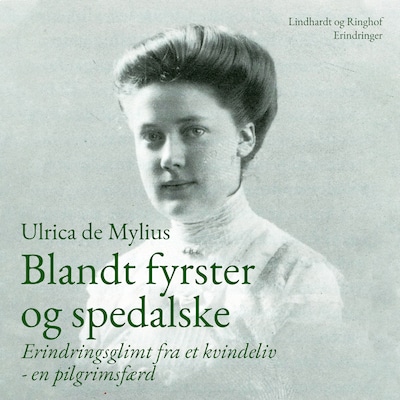 Blandt fyrster og spedalske. Erindringsglimt fra et kvindeliv - en pilgrimsfærd – omslag til lydbogen af Ulrica De Mylius