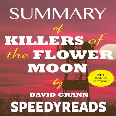 Summary of Killers of the Flower Moon by David Grann: The Osage Murders and the Birth of the FBI - Finish Entire Book in 15 Minutes (SpeedyReads) – omslag til lydbogen af SpeedyReads