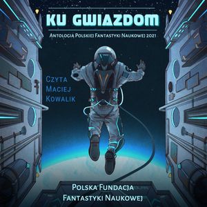 Ku Gwiazdom: Antologia Polskiej Fantastyki Naukowej 2021 – okładka audiobooka, autor Autor zbiorowy
