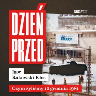Dzień przed. Czym żyliśmy 12 grudnia 1981 – okładka audiobooka, autor Igor Rakowski-Kłos