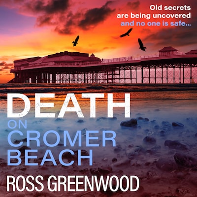 Death on Cromer Beach - The start of a BRAND NEW crime series from bestseller Ross Greenwood for 2023 (Unabridged)