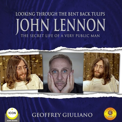 Looking Through the Bent Back Tulips - John Lennon The Secret Life of a Very Public Man