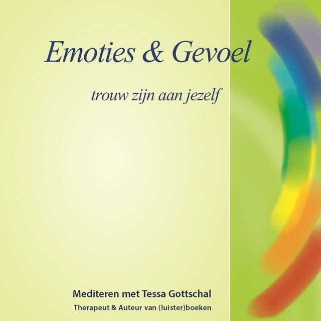 Emoties en Gevoel: Trouw zijn aan jezelf - Mediteren met Tessa Gottschal – omslag van het luisterboek van Tessa Gottschal