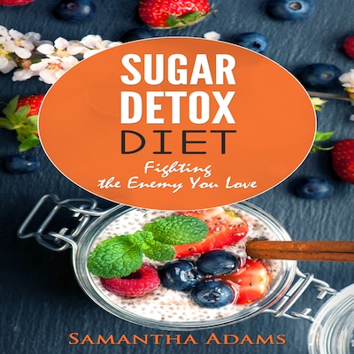Sugar Detox Diet: Ultimate 30-Day Meal Plan to Restore Your Health with Delicious Sugar Free Recipes – omslag til lydbogen af Samantha Adams
