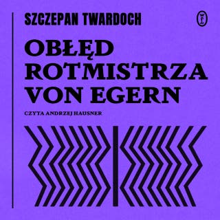 Obłęd rotmistrza von Egern – okładka audiobooka, autor Szczepan Twardoch
