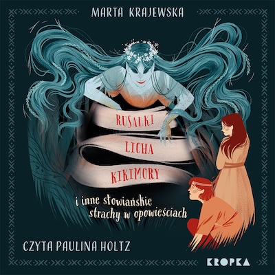 Rusałki, licha, kikimory i inne słowiańskie strachy w opowieściach – okładka audiobooka, autor Marta Krajewska