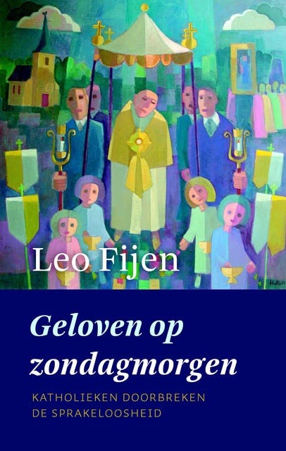 Geloven op zondagmorgen: katholieken doorbreken de sprakeloosheid – omslag van het luisterboek van Leo Fijen