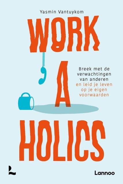 Workaholics: Breek met de verwachtingen van anderen en leid je leven op je eigen voorwaarden – omslag van het luisterboek van Yasmin Vantuykom