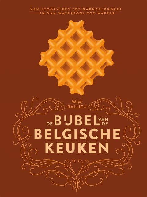 De bijbel van de Belgische keuken: Van stoofvlees tot garnaalkroket en van waterzooi tot wafels – omslag van het luisterboek van Wim Ballieu