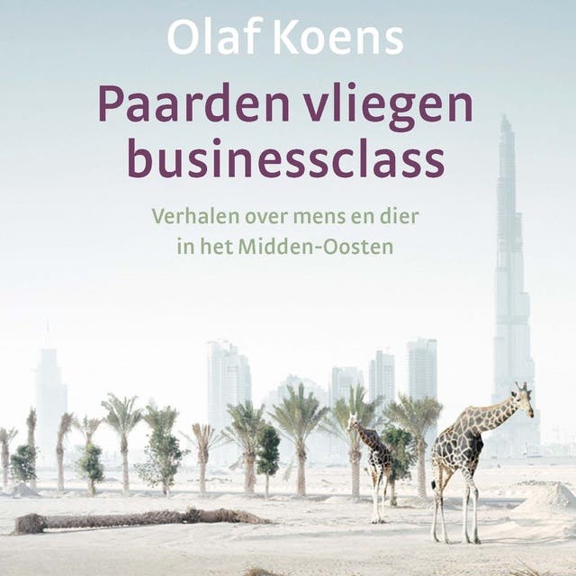 Paarden vliegen businessclass: Verhalen over mens en dier in het Midden-Oosten