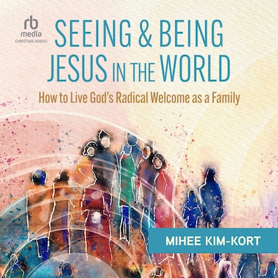 Seeing and Being Jesus in the World – omslag til lydbogen af Mihee Kim-Kort