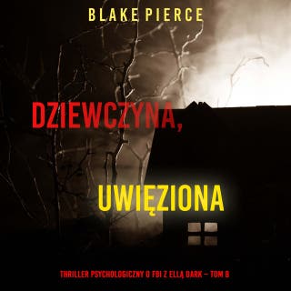 Dziewczyna, uwięziona (Thriller psychologiczny o FBI z Ellą Dark – Tom 8) – okładka audiobooka, autor Blake Pierce