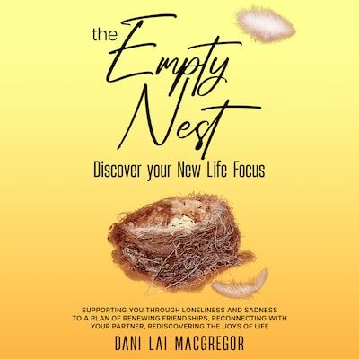THE EMPTY NEST Discover Your New Life Focus – omslag til lydbogen af Dani Lai MacGregor