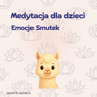 Medytacja dla Dzieci. Emocje : Smutek – okładka audiobooka, autor Smartie Alpaca