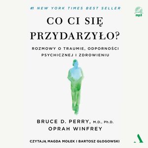 Co ci się przydarzyło? Rozmowy o traumie, odporności psychicznej i zdrowieniu – okładka audiobooka, autor Bruce D. Perry, Oprah Winfrey