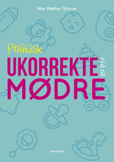 Politisk ukorrekte råd til mødre – omslag til lydbogen af Mie Møller Storm
