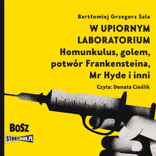 W upiornym laboratorium. Homunkulus, golem, potwór Frankensteina, Mr Hyde i inni – okładka audiobooka, autor Bartłomiej Grzegorz Sala