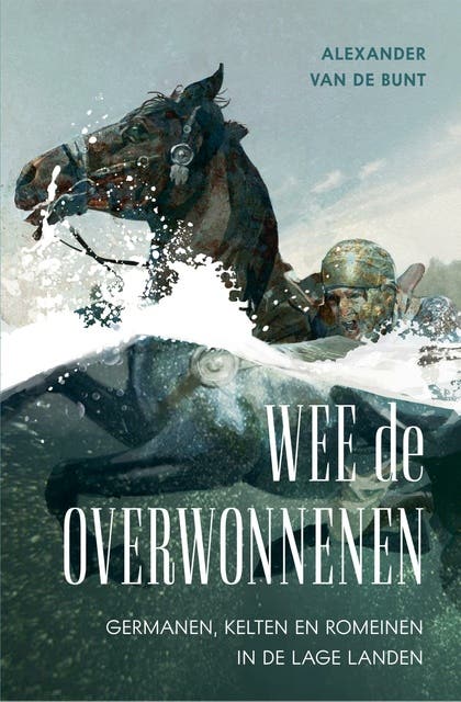 Wee de overwonnenen: Germanen, Kelten en Romeinen in de Lage Landen