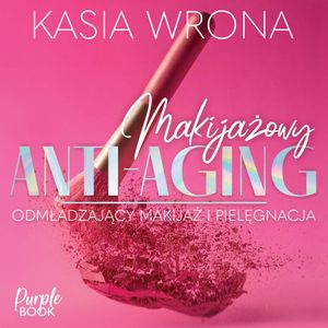 Makijażowy ANTI-AGING – okładka audiobooka, autor Kasia Wrona