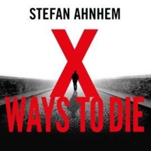 X Ways To Die – okładka audiobooka, autor Stefan Ahnhem
