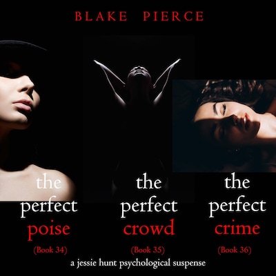 Jessie Hunt Psychological Suspense Bundle: The Perfect Poise (#34), The Perfect Crowd (#35), and The Perfect Crime (#36) – omslag til lydbogen af Blake Pierce