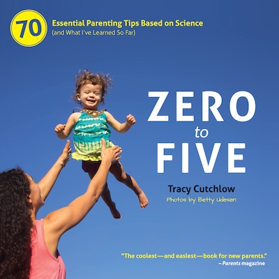Zero to Five - 70 Essential Parenting Tips Based on Science (and What I've Learned So Far) (unabridged)
