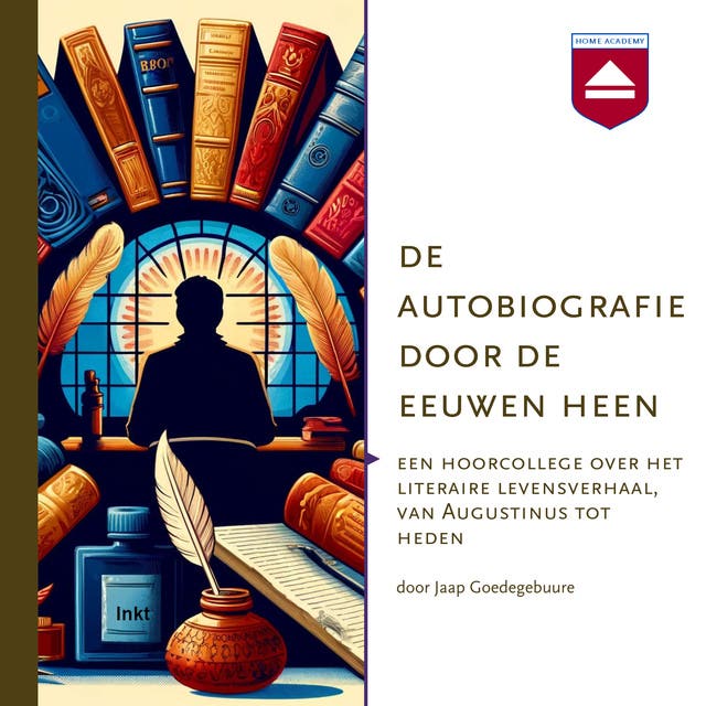 De autobiografie door de eeuwen heen: Een hoorcollege over het literaire levensverhaal, van Augustinus tot heden