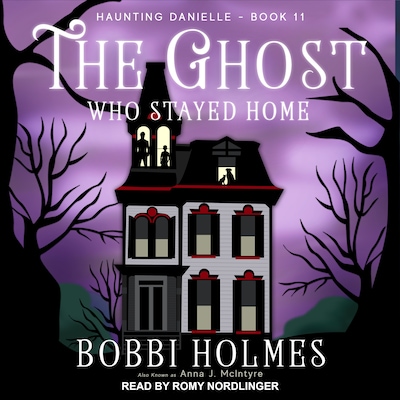 The Ghost Who Stayed Home – omslag til lydbogen af Bobbi Holmes, Anna J. McIntyre