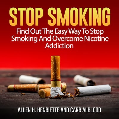 Stop Smoking: Find Out The Easy Way To Stop Smoking And Overcome Nicotine Addiction