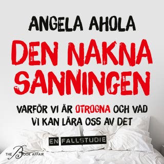Den nakna sanningen : varför vi är otrogna och vad vi kan lära oss av det