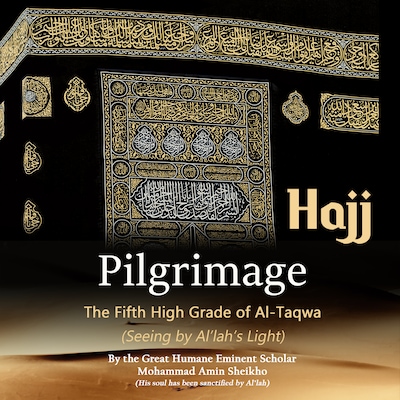 Pilgrimage "Hajj": The Fifth High Grade of Al-Taqwa