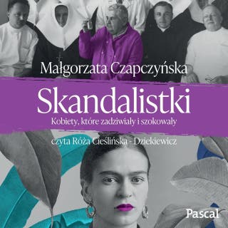 Skandalistki. Kobiety, które zadziwiały i szokowały – okładka audiobooka, autor Małgorzata Czapczyńska