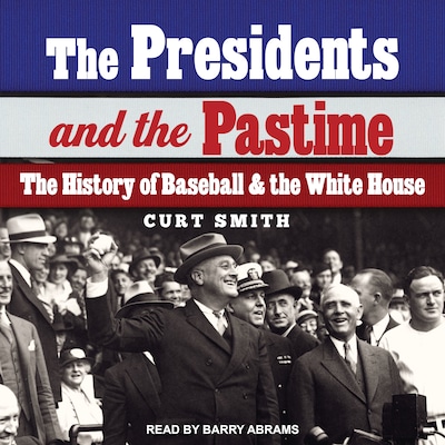 The Presidents and the Pastime – omslag til lydbogen af Curt Smith