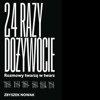 24 razy dożywocie. Rozmowy twarzą w twarz – okładka audiobooka, autor Zbyszek Nowak