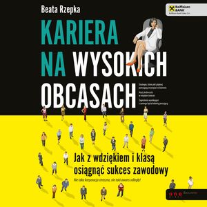 Kariera na wysokich obcasach. Jak z wdziękiem i klasą osiągnąć sukces zawodowy