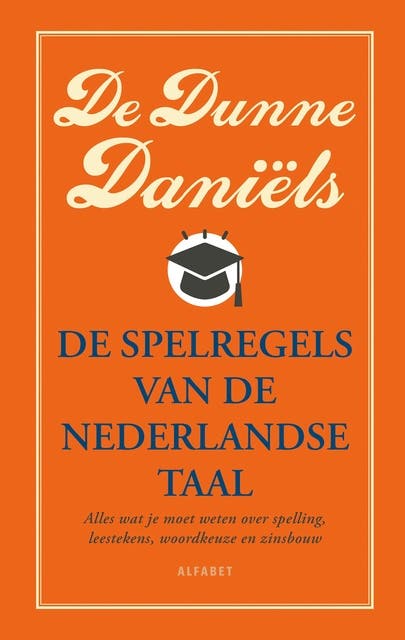 De dunne Daniëls: Alles wat je moet weten over spelling, leestekens, woordkeuze en zinsbouw