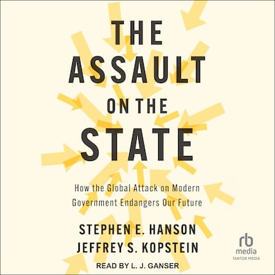 The Assault on the State – omslag til lydbogen af Stephen E. Hanson, Jeffrey S. Kopstein