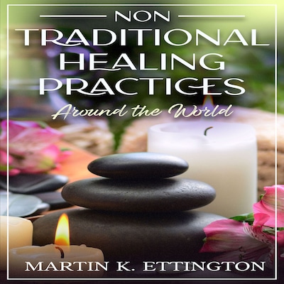 Non Traditional Healing Practices Around the World – omslag til lydbogen af Martin K. Ettington