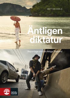 Äntligen diktatur : Reportage om det riktiga Thailand – omslag till ljudboken av Mattias Sköld